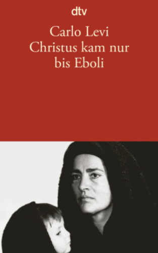 Carlo Levi: Christus kam nur bis Eboli